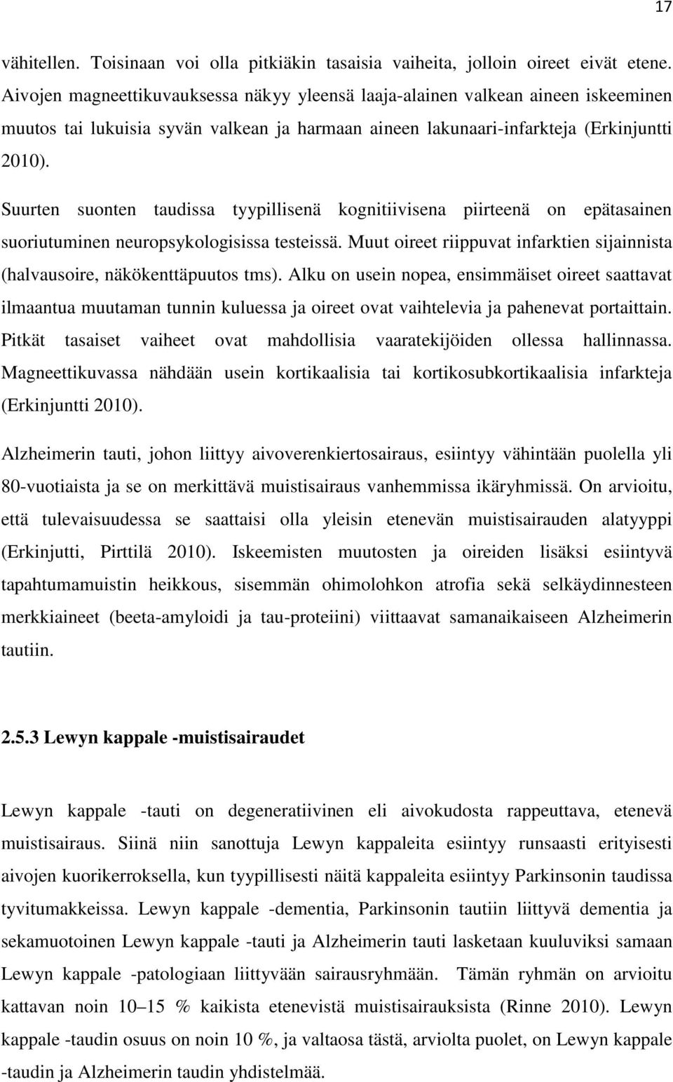 Suurten suonten taudissa tyypillisenä kognitiivisena piirteenä on epätasainen suoriutuminen neuropsykologisissa testeissä.