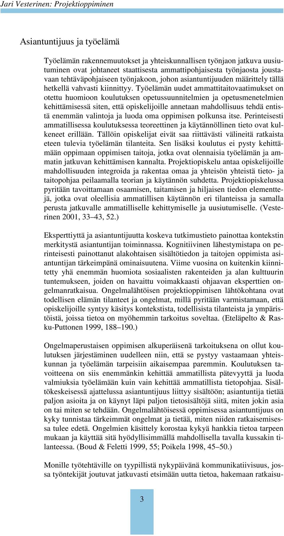 Työelämän uudet ammattitaitovaatimukset on otettu huomioon koulutuksen opetussuunnitelmien ja opetusmenetelmien kehittämisessä siten, että opiskelijoille annetaan mahdollisuus tehdä entistä enemmän