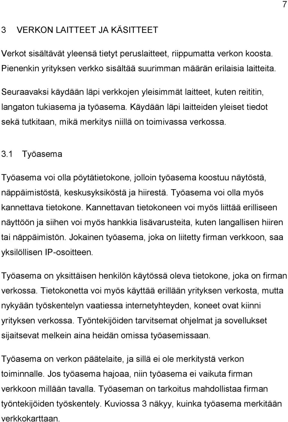 Käydään läpi laitteiden yleiset tiedot sekä tutkitaan, mikä merkitys niillä on toimivassa verkossa. 3.