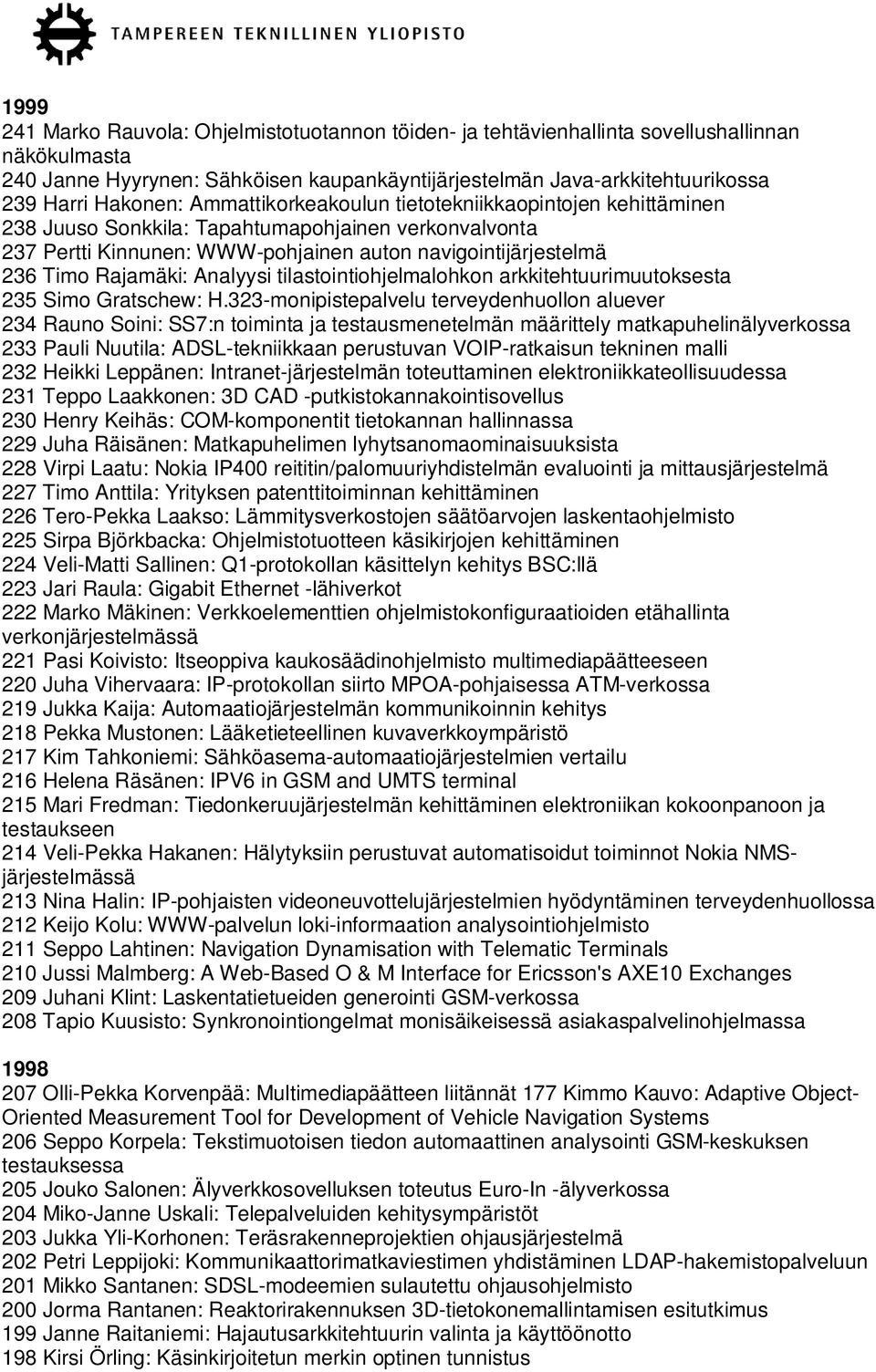 Rajamäki: Analyysi tilastointiohjelmalohkon arkkitehtuurimuutoksesta 235 Simo Gratschew: H.