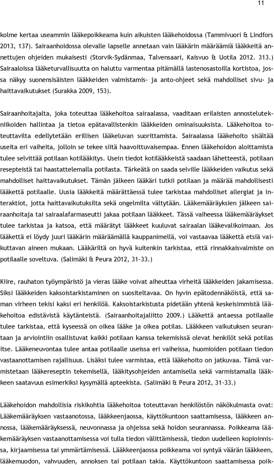 ) Sairaaloissa lääketurvallisuutta on haluttu varmentaa pitämällä lastenosastoilla kortistoa, jossa näkyy suonensisäisten lääkkeiden valmistamis- ja anto-ohjeet sekä mahdolliset sivu- ja