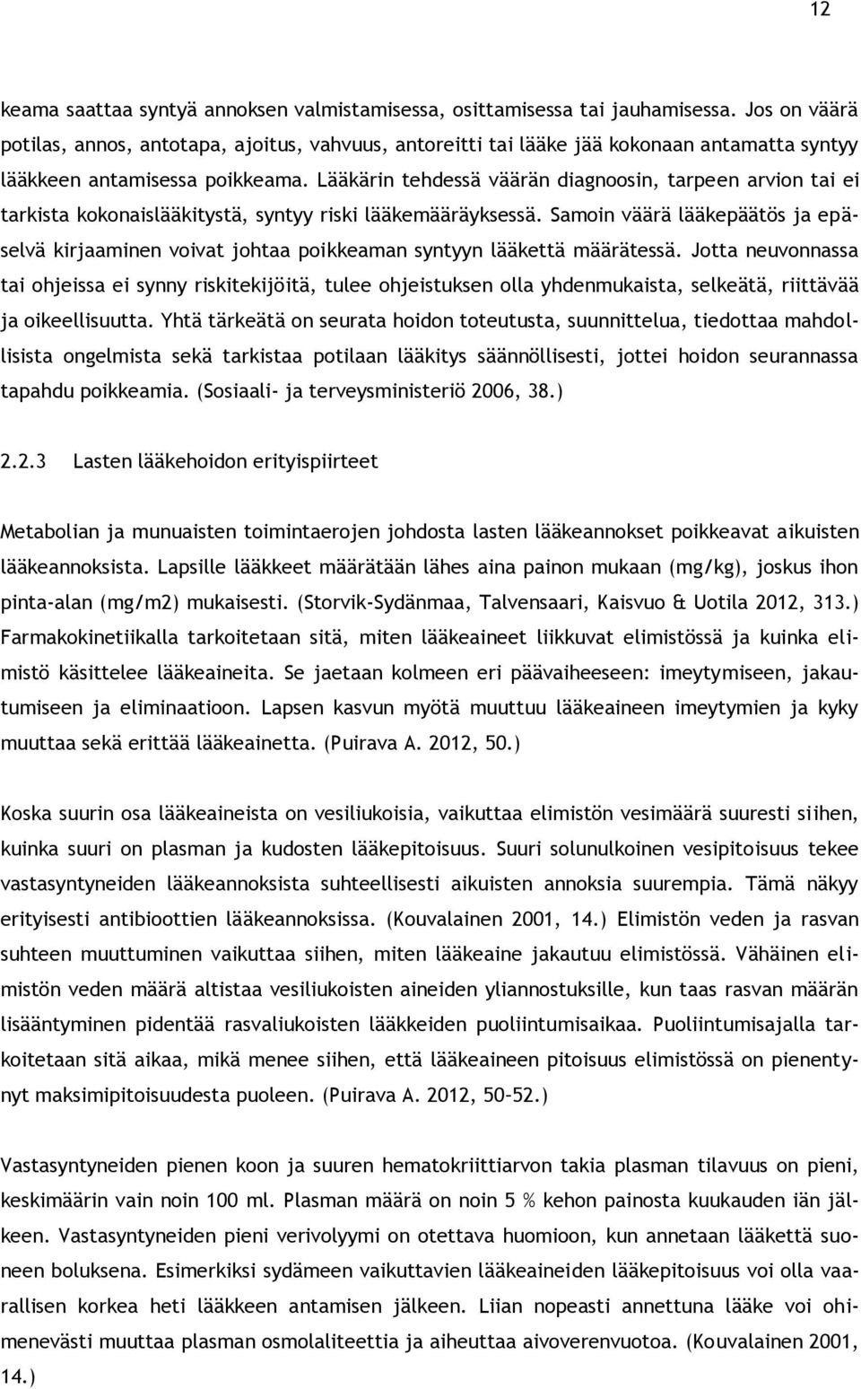 Lääkärin tehdessä väärän diagnoosin, tarpeen arvion tai ei tarkista kokonaislääkitystä, syntyy riski lääkemääräyksessä.