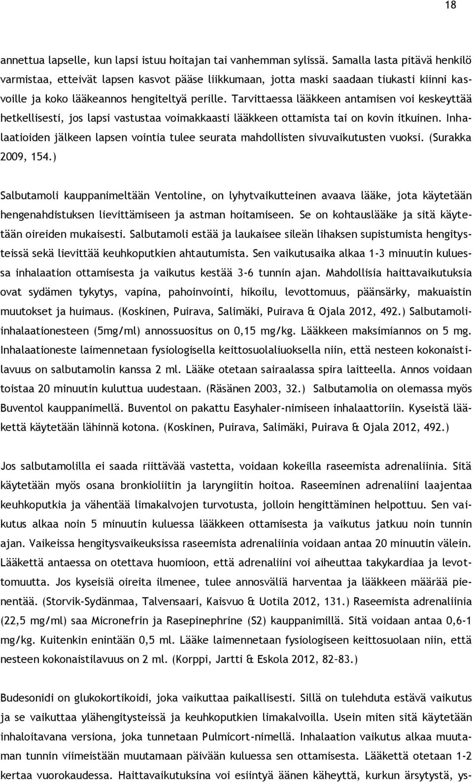 Tarvittaessa lääkkeen antamisen voi keskeyttää hetkellisesti, jos lapsi vastustaa voimakkaasti lääkkeen ottamista tai on kovin itkuinen.