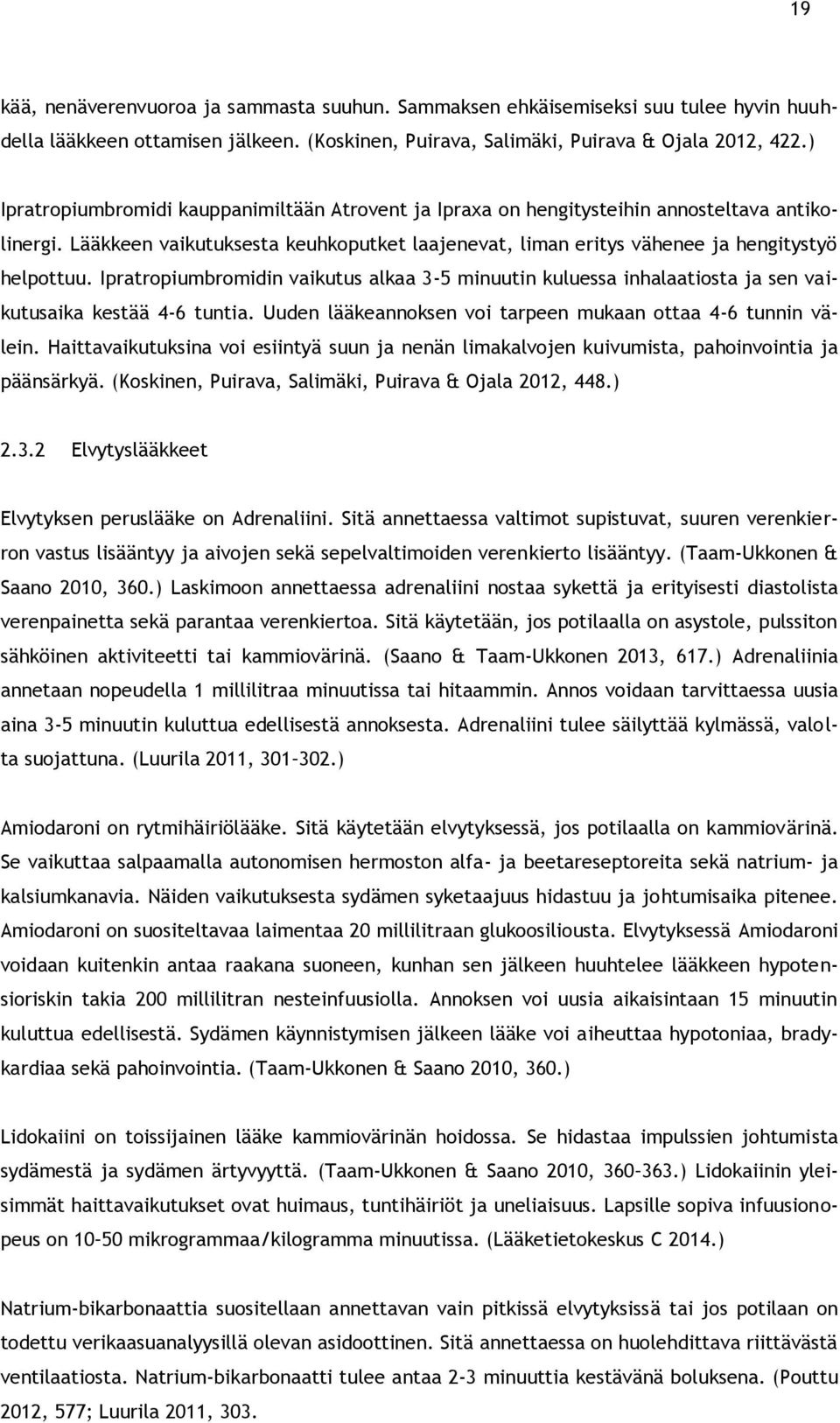 Ipratropiumbromidin vaikutus alkaa 3-5 minuutin kuluessa inhalaatiosta ja sen vaikutusaika kestää 4-6 tuntia. Uuden lääkeannoksen voi tarpeen mukaan ottaa 4-6 tunnin välein.