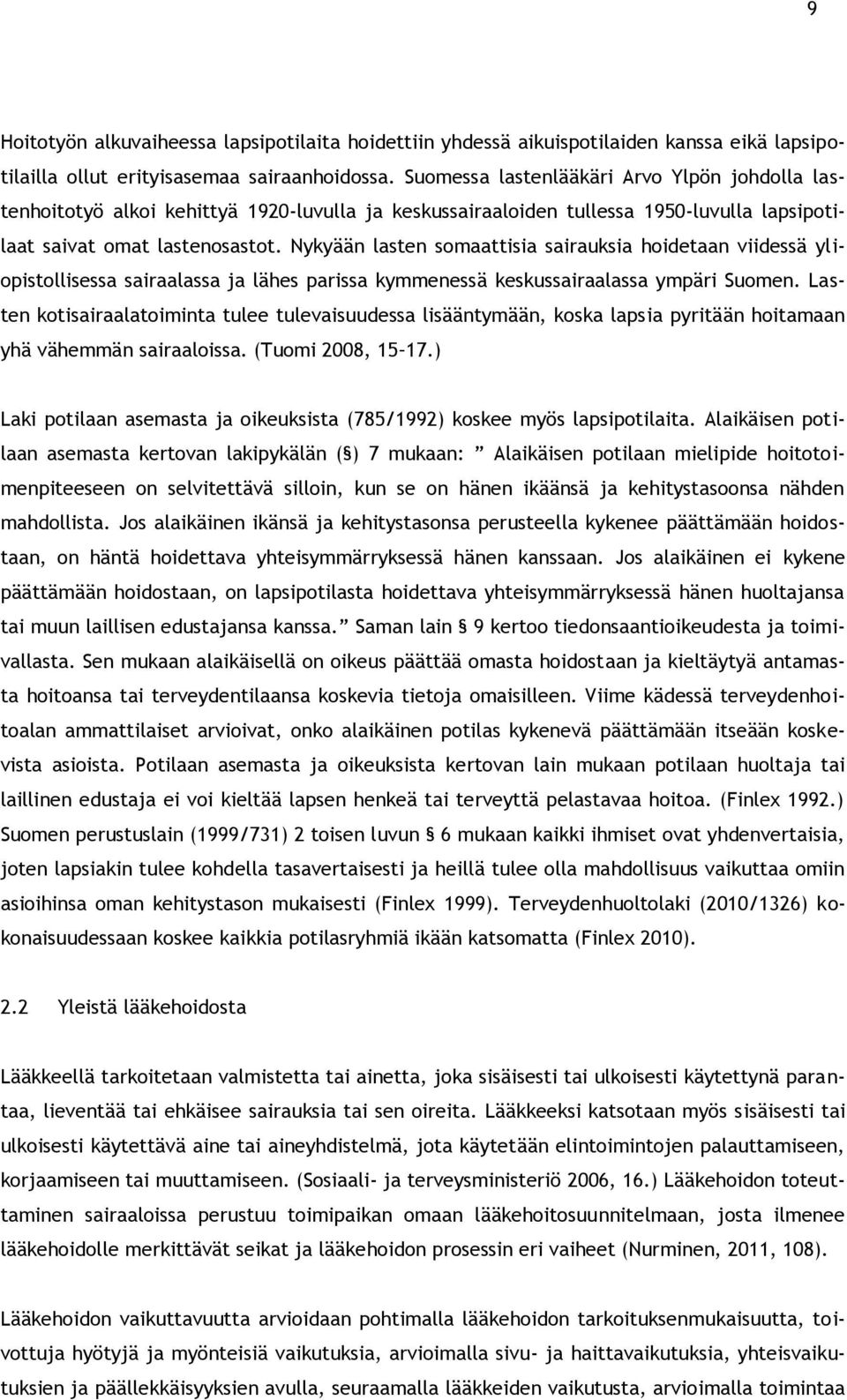 Nykyään lasten somaattisia sairauksia hoidetaan viidessä yliopistollisessa sairaalassa ja lähes parissa kymmenessä keskussairaalassa ympäri Suomen.