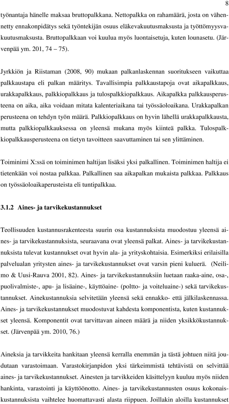 Jyrkkiön ja Riistaman (2008, 90) mukaan palkanlaskennan suoritukseen vaikuttaa palkkaustapa eli palkan määritys.