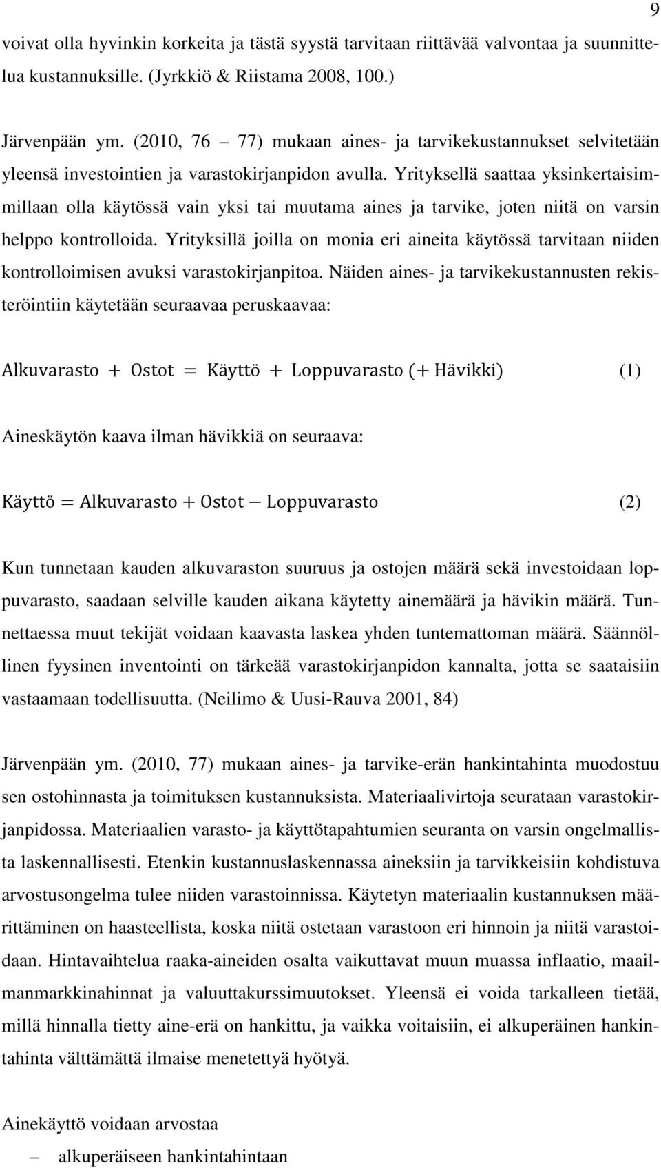 Yrityksellä saattaa yksinkertaisimmillaan olla käytössä vain yksi tai muutama aines ja tarvike, joten niitä on varsin helppo kontrolloida.