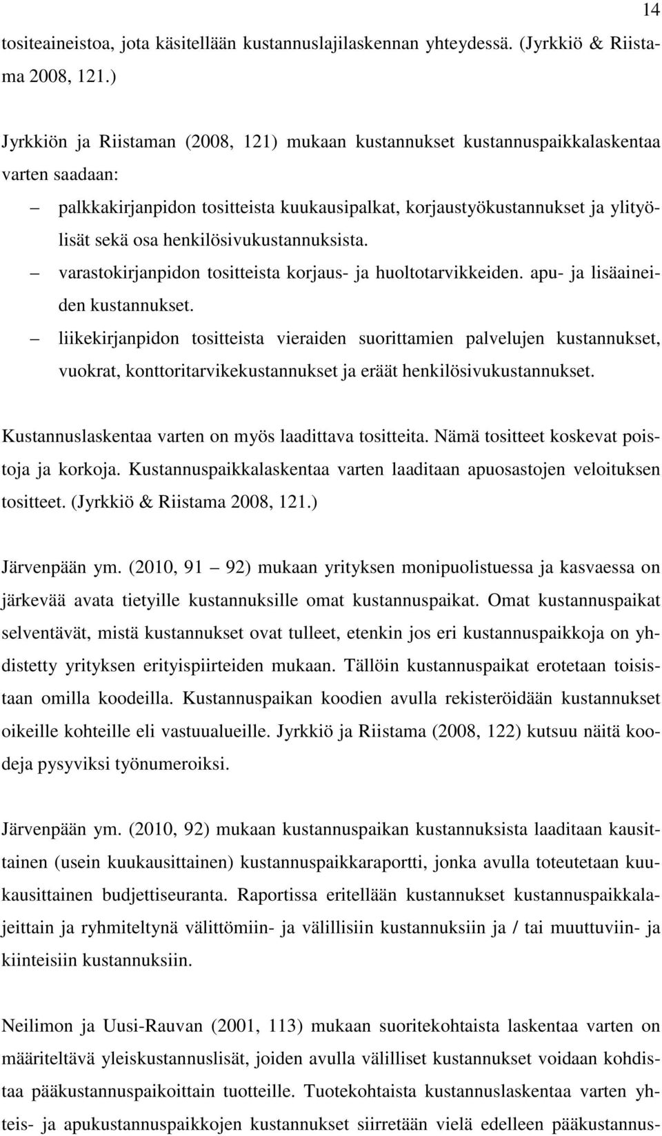 henkilösivukustannuksista. varastokirjanpidon tositteista korjaus- ja huoltotarvikkeiden. apu- ja lisäaineiden kustannukset.