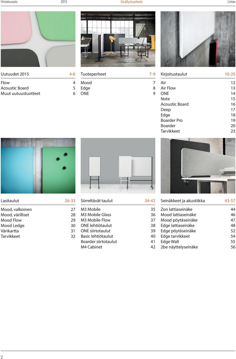 värilliset 28 Mood Flow 29 Mood Ledge 30 Värikartta 31 Tarvikkeet 32 M3 Mobile 35 M3 Mobile Glass 36 M3 Mobile Flow 37 ONE lehtiötaulut 38 ONE siirtotaulut 39 Basic lehtiötaulut 40
