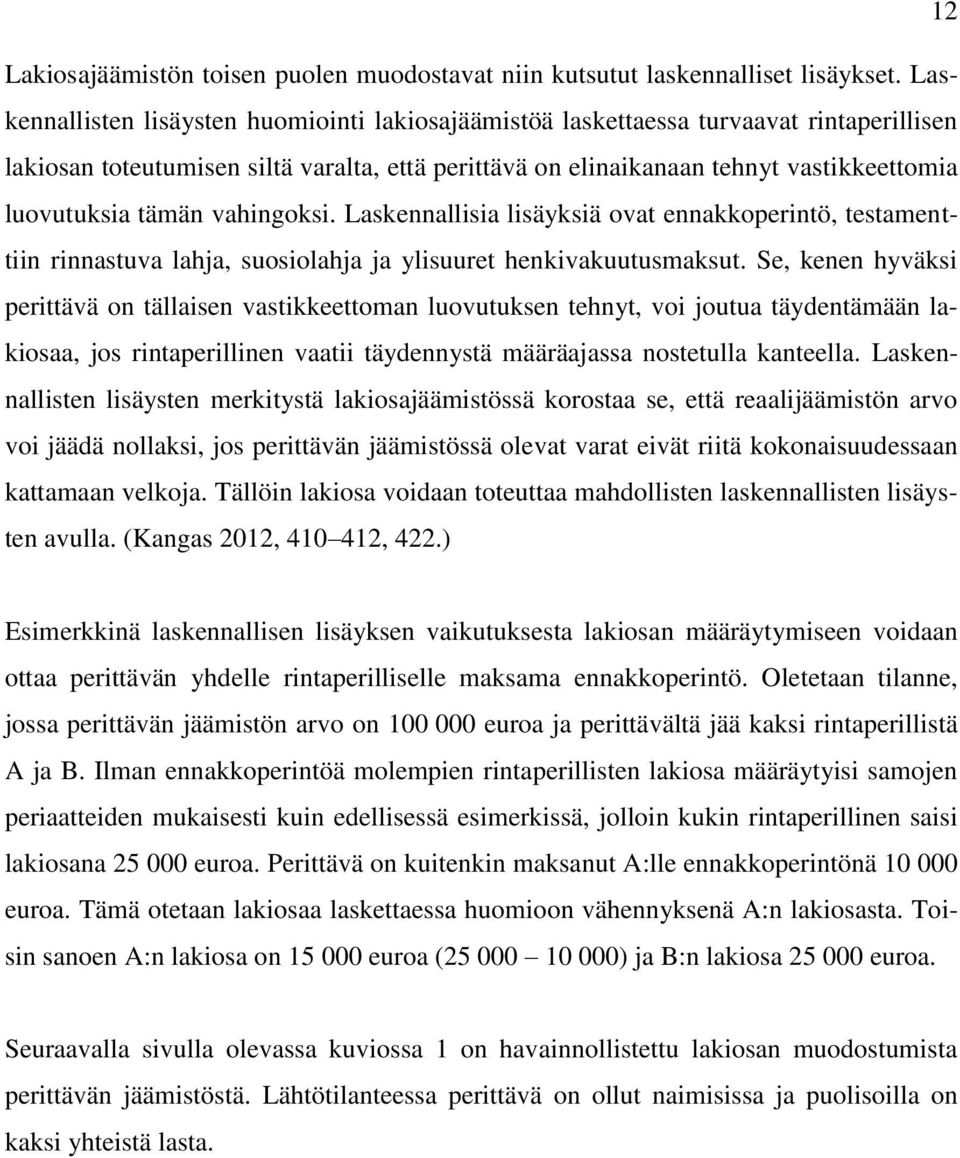 tämän vahingoksi. Laskennallisia lisäyksiä ovat ennakkoperintö, testamenttiin rinnastuva lahja, suosiolahja ja ylisuuret henkivakuutusmaksut.