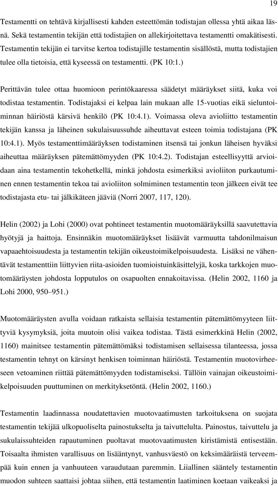 ) Perittävän tulee ottaa huomioon perintökaaressa säädetyt määräykset siitä, kuka voi todistaa testamentin.