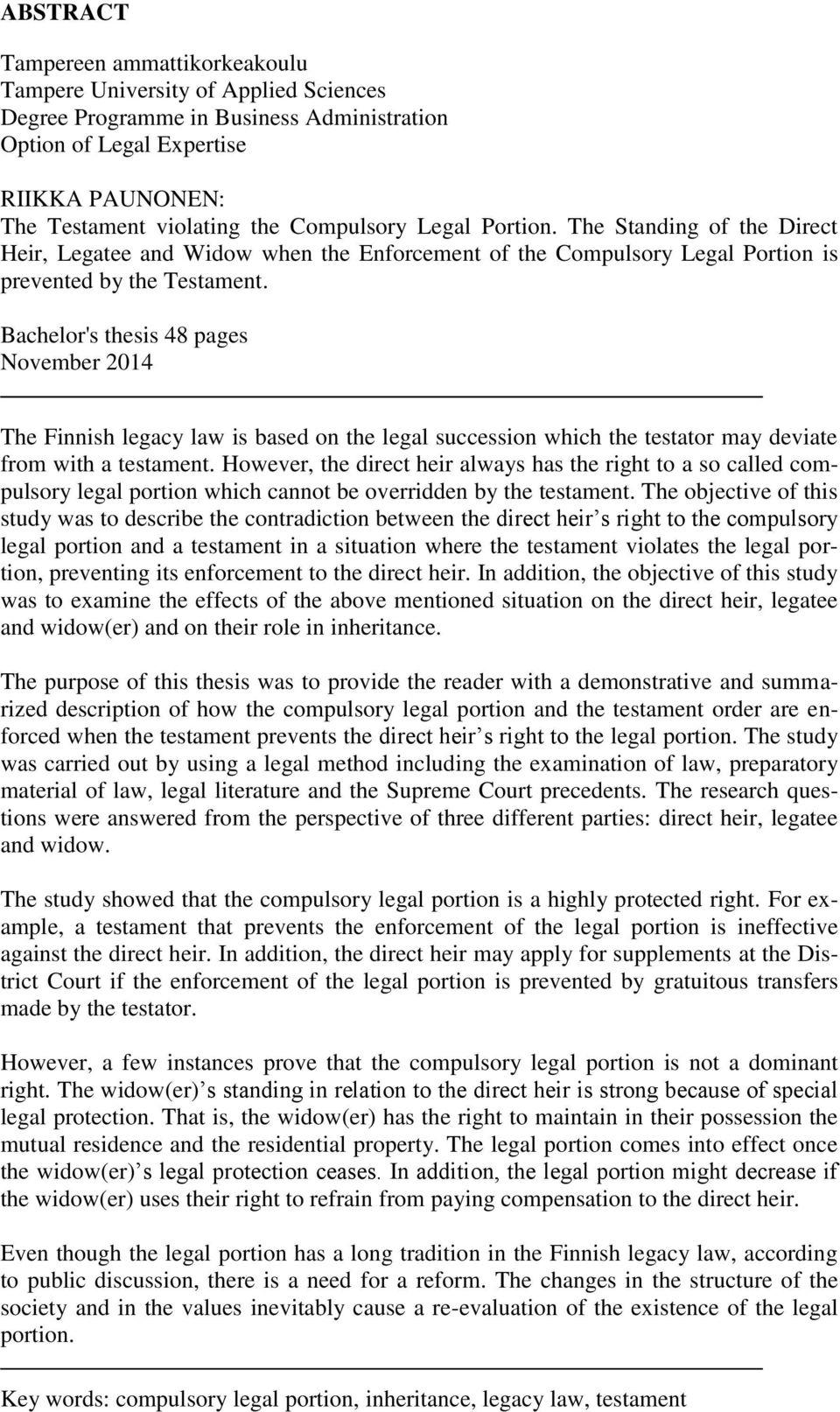 Bachelor's thesis 48 pages November 2014 The Finnish legacy law is based on the legal succession which the testator may deviate from with a testament.