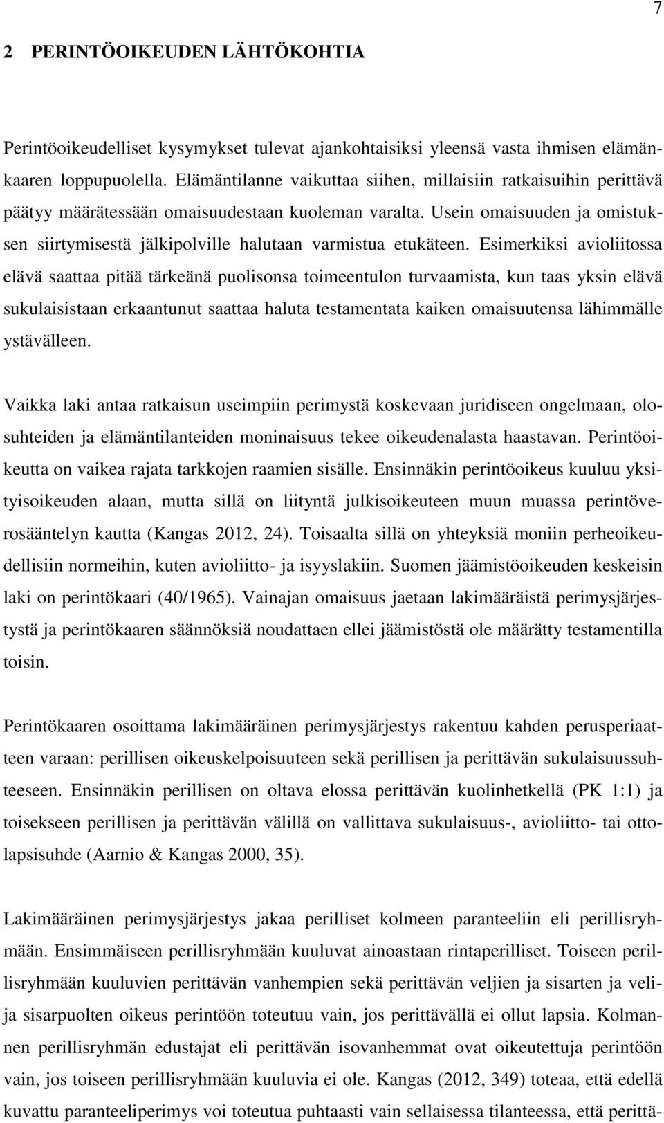 Usein omaisuuden ja omistuksen siirtymisestä jälkipolville halutaan varmistua etukäteen.