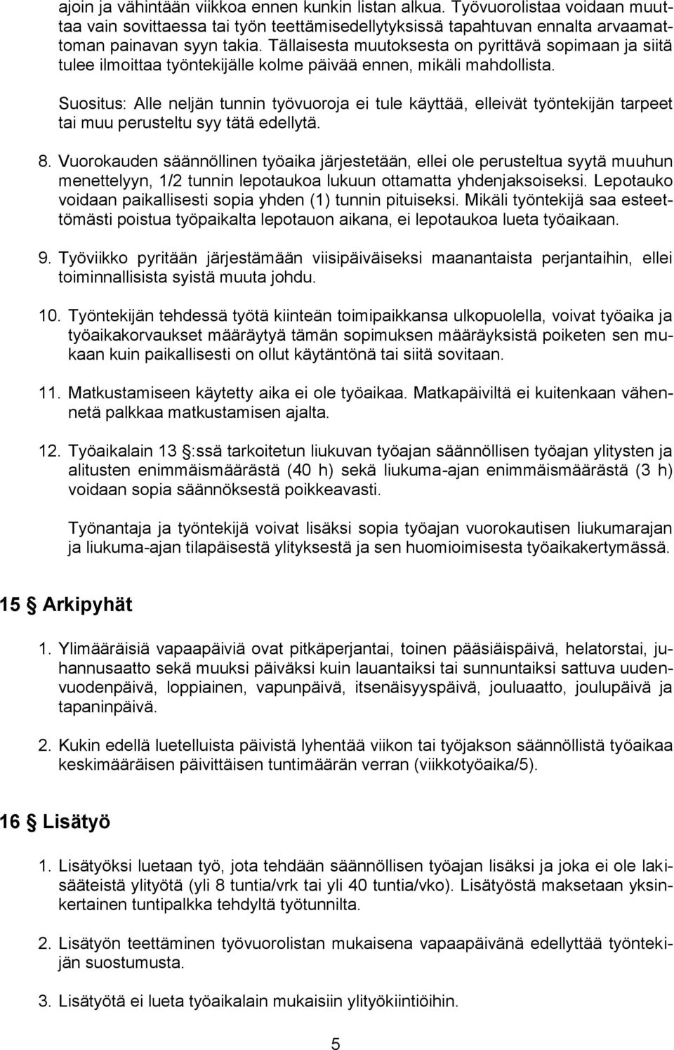 Suositus: Alle neljän tunnin työvuoroja ei tule käyttää, elleivät työntekijän tarpeet tai muu perusteltu syy tätä edellytä. 8.