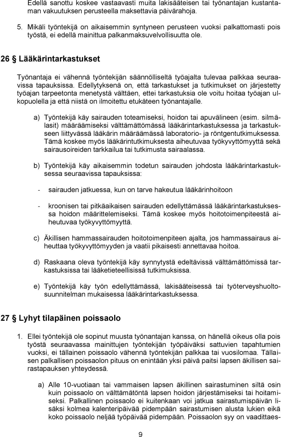 26 Lääkärintarkastukset Työnantaja ei vähennä työntekijän säännölliseltä työajalta tulevaa palkkaa seuraavissa tapauksissa.