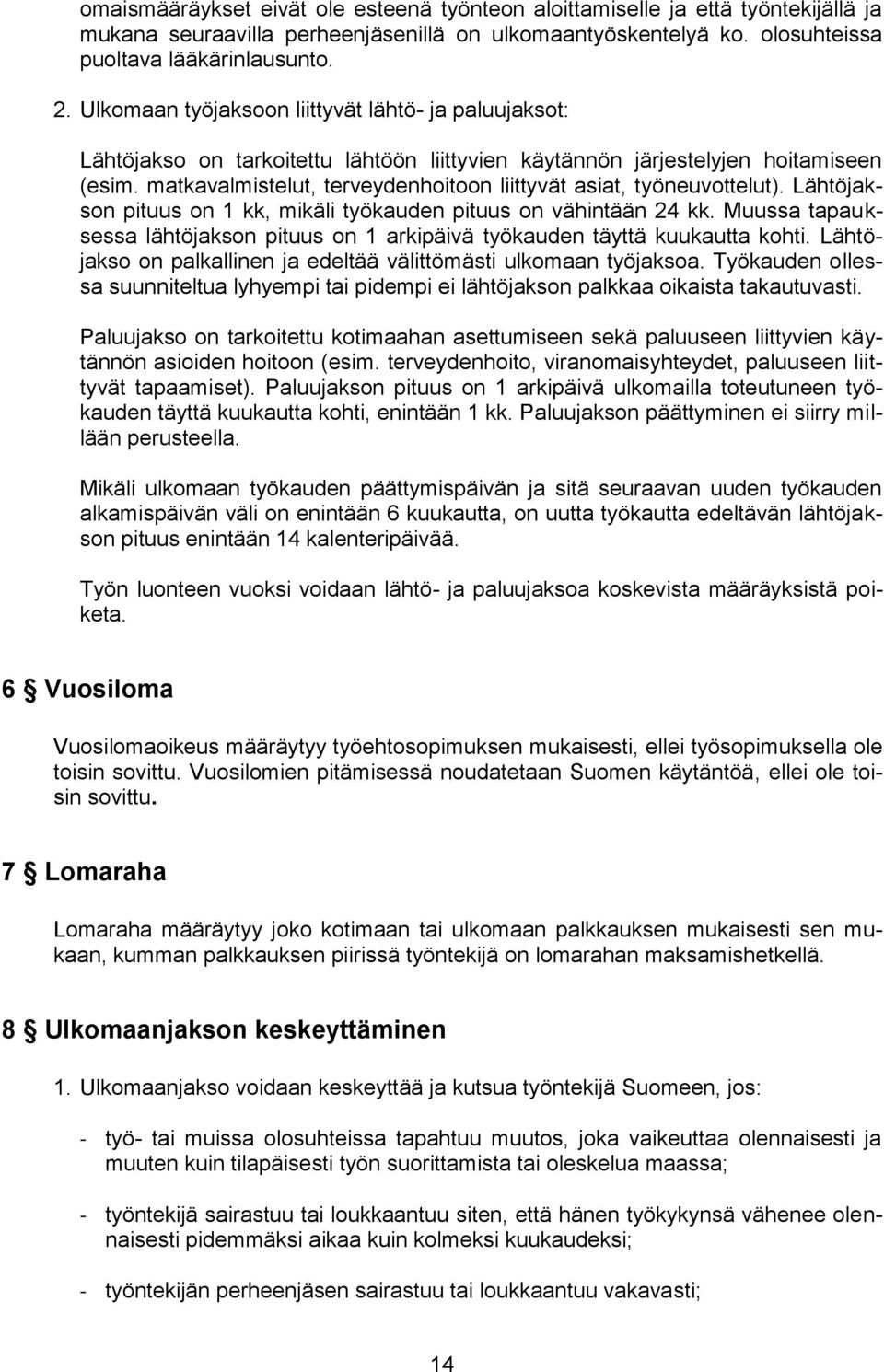 matkavalmistelut, terveydenhoitoon liittyvät asiat, työneuvottelut). Lähtöjakson pituus on 1 kk, mikäli työkauden pituus on vähintään 24 kk.