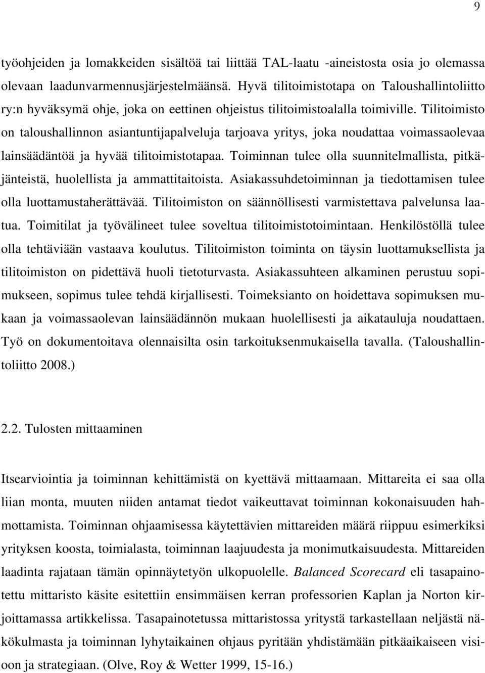 Tilitoimisto on taloushallinnon asiantuntijapalveluja tarjoava yritys, joka noudattaa voimassaolevaa lainsäädäntöä ja hyvää tilitoimistotapaa.