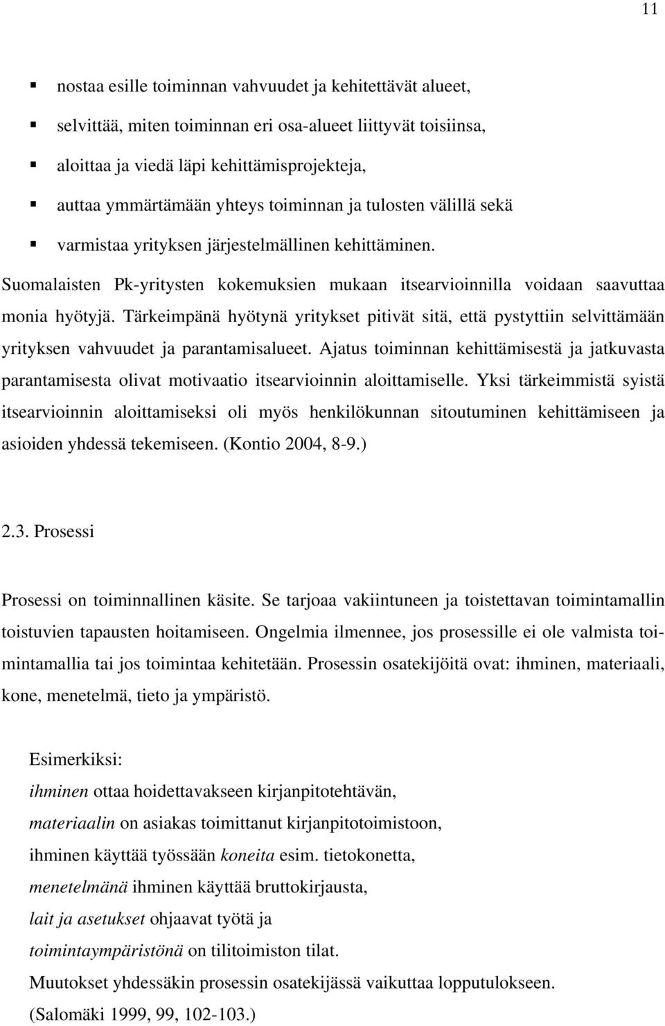 Tärkeimpänä hyötynä yritykset pitivät sitä, että pystyttiin selvittämään yrityksen vahvuudet ja parantamisalueet.