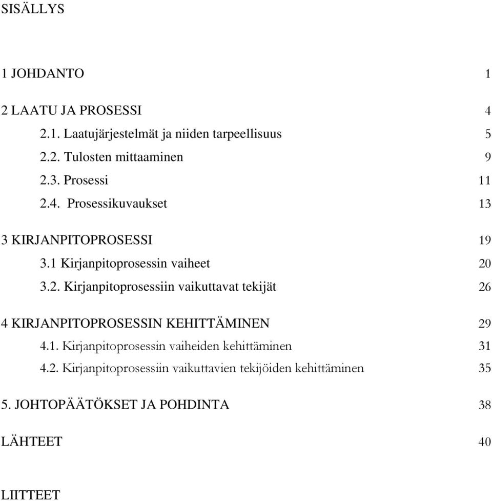 1. Kirjanpitoprosessin vaiheiden kehittäminen 31 4.2. Kirjanpitoprosessiin vaikuttavien tekijöiden kehittäminen 35 5.