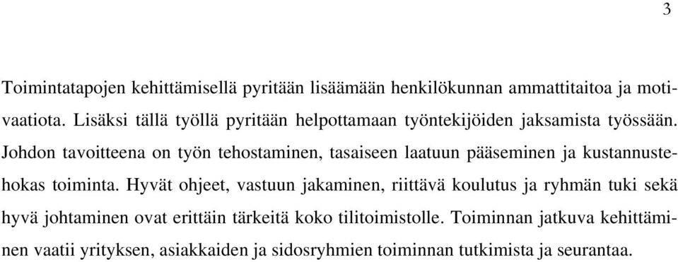 Johdon tavoitteena on työn tehostaminen, tasaiseen laatuun pääseminen ja kustannustehokas toiminta.