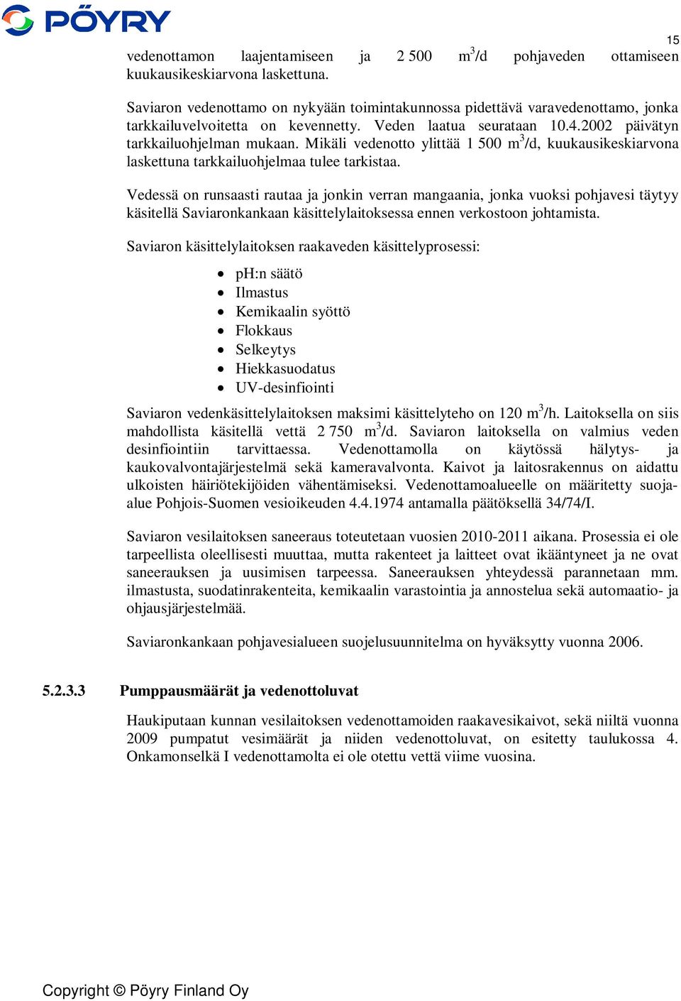 Mikäli vedenotto ylittää 1 500 m 3 /d, kuukausikeskiarvona laskettuna tarkkailuohjelmaa tulee tarkistaa.