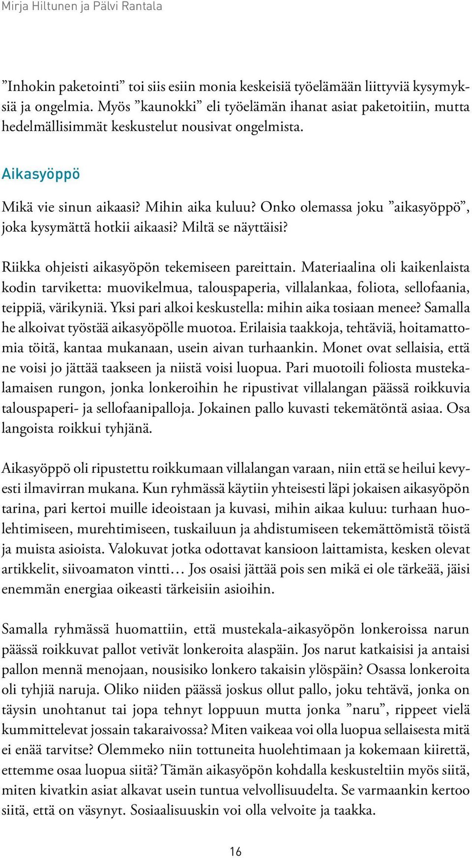 Onko olemassa joku aikasyöppö, joka kysymättä hotkii aikaasi? Miltä se näyttäisi? Riikka ohjeisti aikasyöpön tekemiseen pareittain.