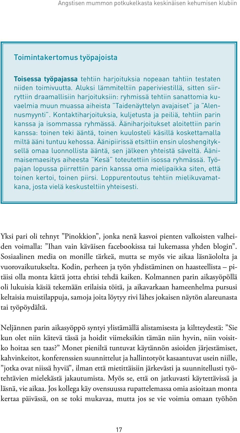 Kontaktiharjoituksia, kuljetusta ja peiliä, tehtiin parin kanssa ja isommassa ryhmässä.