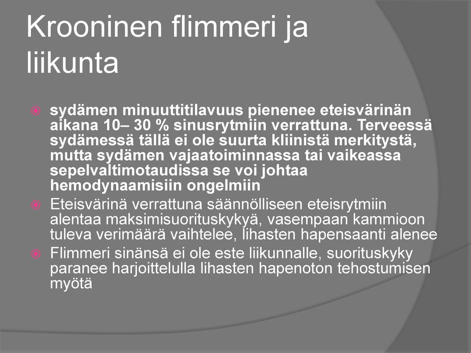 johtaa hemodynaamisiin ongelmiin Eteisvärinä verrattuna säännölliseen eteisrytmiin alentaa maksimisuorituskykyä, vasempaan kammioon tuleva