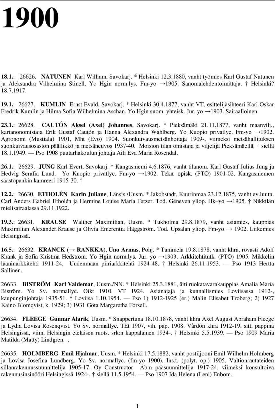 Jur. yo 1903. Sairaalloinen. 23.1.: 26628. CAUTÓN Aksel (Axel) Johannes, Savokarj. * Pieksämäki 21.11.1877, vanht maanvilj., kartanonomistaja Erik Gustaf Cautón ja Hanna Alexandra Wahlberg.
