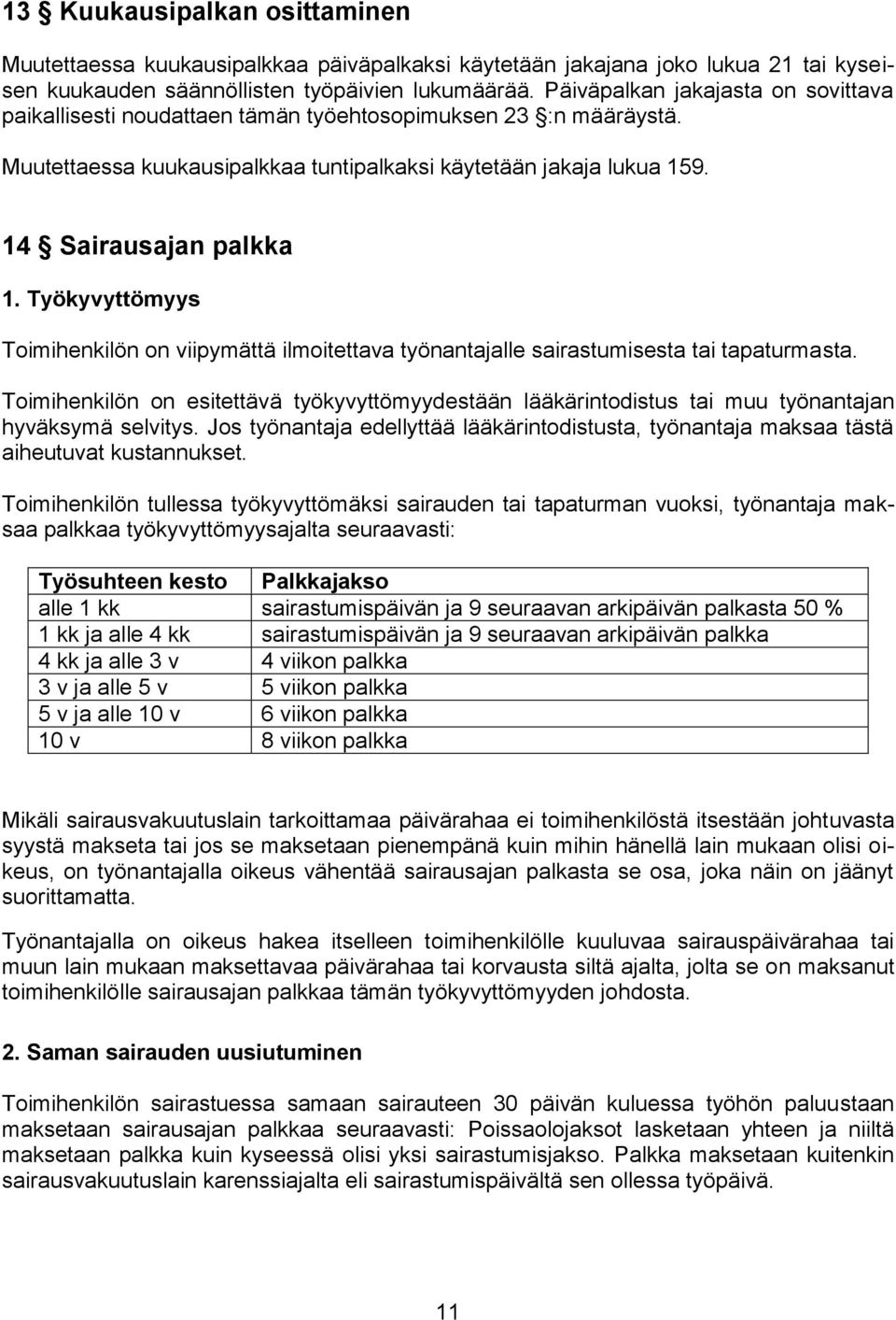 Työkyvyttömyys Toimihenkilön on viipymättä ilmoitettava työnantajalle sairastumisesta tai tapaturmasta.