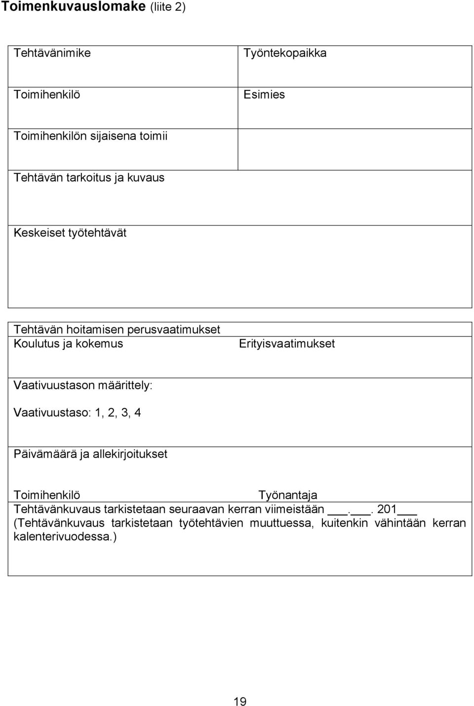 Vaativuustason määrittely: Vaativuustaso: 1, 2, 3, 4 Päivämäärä ja allekirjoitukset Toimihenkilö Työnantaja Tehtävänkuvaus