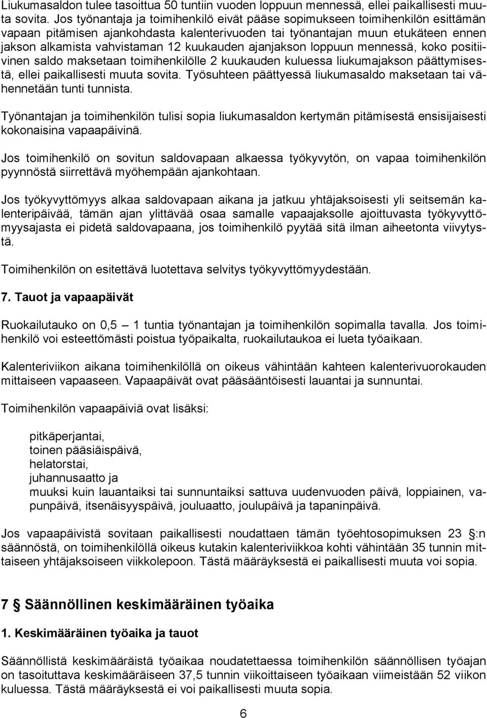 kuukauden ajanjakson loppuun mennessä, koko positiivinen saldo maksetaan toimihenkilölle 2 kuukauden kuluessa liukumajakson päättymisestä, ellei paikallisesti muuta sovita.