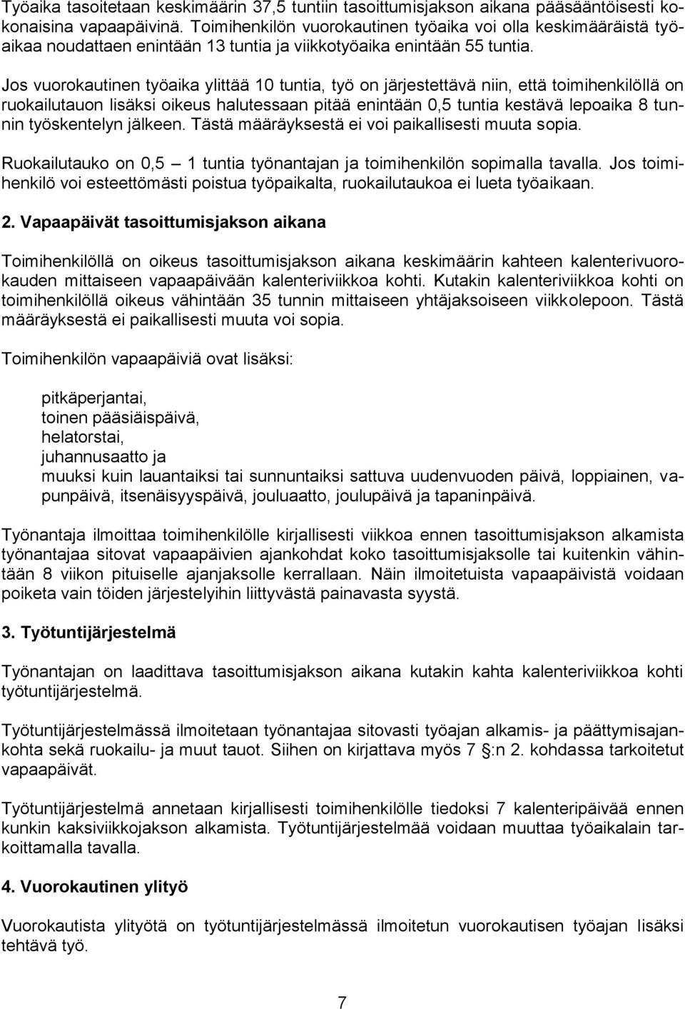 Jos vuorokautinen työaika ylittää 10 tuntia, työ on järjestettävä niin, että toimihenkilöllä on ruokailutauon lisäksi oikeus halutessaan pitää enintään 0,5 tuntia kestävä lepoaika 8 tunnin