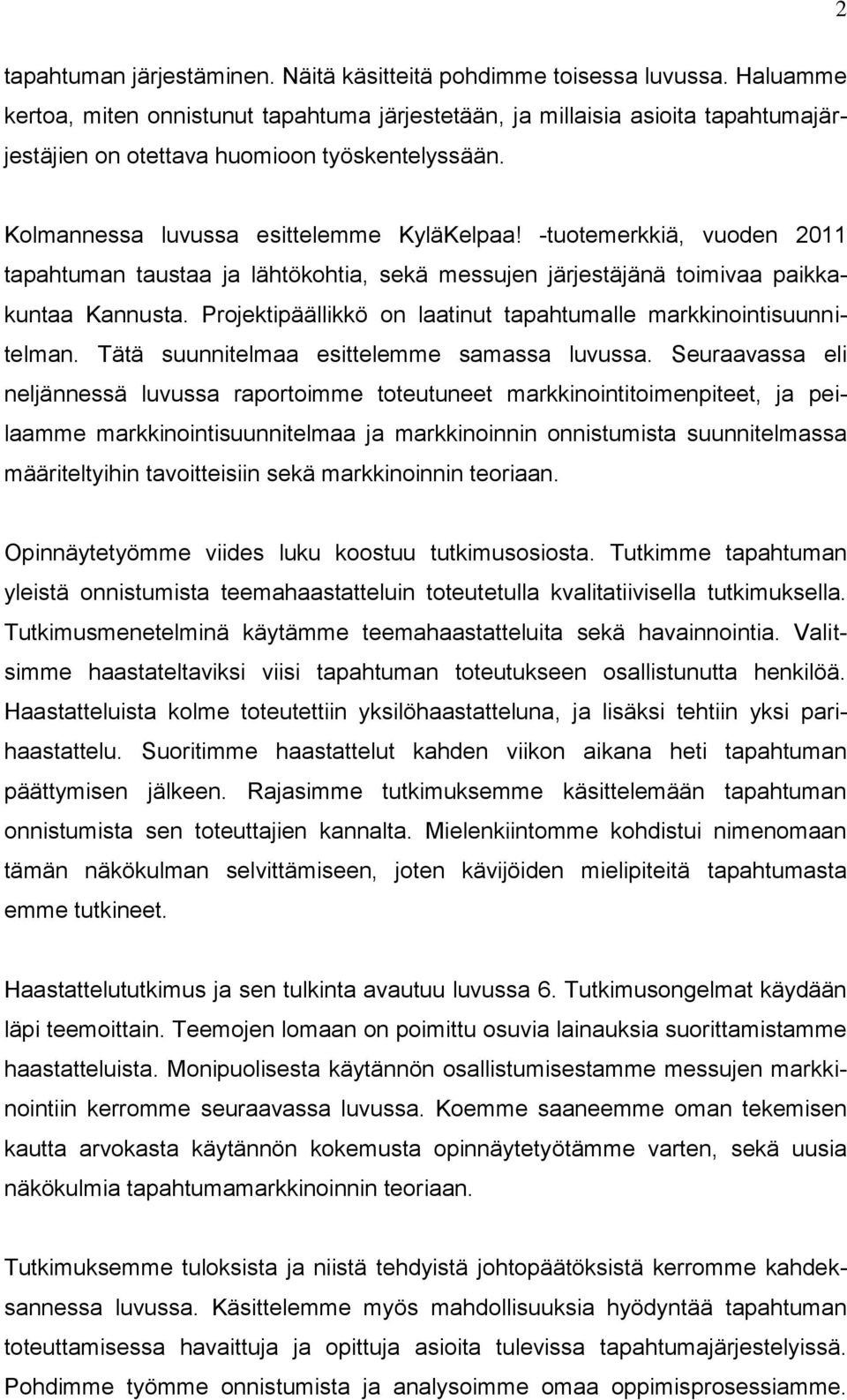 -tuotemerkkiä, vuoden 2011 tapahtuman taustaa ja lähtökohtia, sekä messujen järjestäjänä toimivaa paikkakuntaa Kannusta. Projektipäällikkö on laatinut tapahtumalle markkinointisuunnitelman.