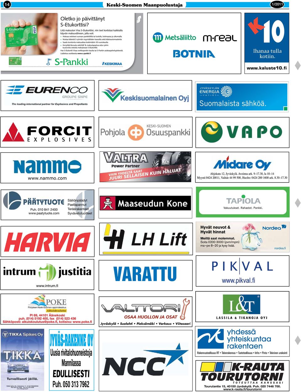 Soita 0200 3000 (pvm/mpm) ma pe 8 20 ja kysy lisää. nordea.