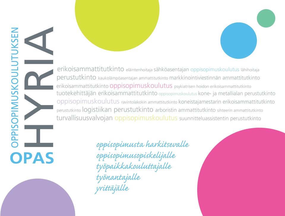 psykiatrisen hoidon erikoisammattitutkinto tuotekehittäjän erikoisammattitutkinto oppisopimuskoulutus kone- ja metallialan perustutkinto oppisopimuskoulutus ravintolakokin ammattitutkinto
