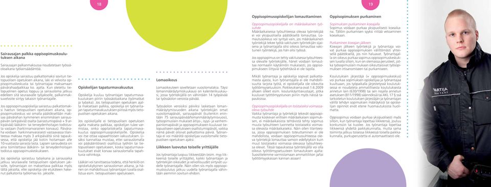 Lomautusoikeus voi syntyä vain, jos määräaikainen työntekijä tekee työtä vakituisen työntekijän sijaisena ja työnantajalla olisi oikeus lomauttaa vakituinen työntekijä, jos hän olisi työssä.