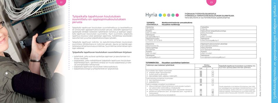 Hyvin suunniteltu työpaikalla tapahtuva koulutus tukee opiskelijan oppimista, mahdollistaa tavoitteiden saavuttamisen ja auttaa työpaikkakouluttajaa työssään.