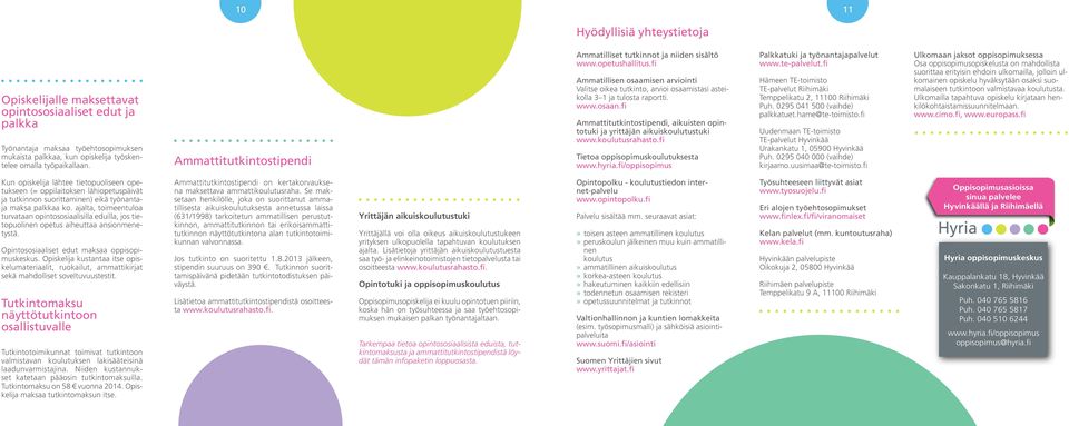 www.osaan.fi Ammattitutkintostipendi, aikuisten opintotuki ja yrittäjän aikuiskoulutustuki www.koulutusrahasto.fi Tietoa oppisopimuskoulutuksesta www.hyria.