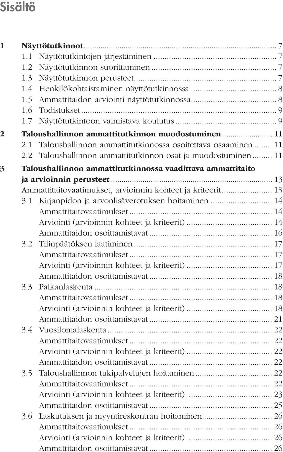 1 Taloushallinnon ammattitutkinnossa osoitettava osaaminen... 11 2.2 Taloushallinnon ammattitutkinnon osat ja muodostuminen.