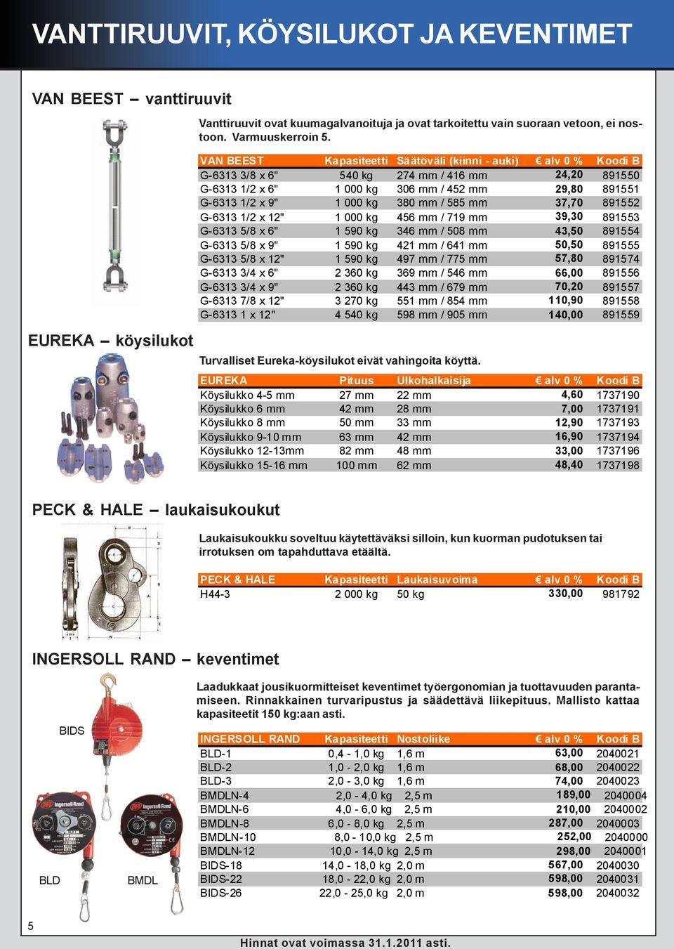 mm / 585 mm 37,70 891552 G-6313 1/2 x 12" 1 000 kg 456 mm / 719 mm 39,30 891553 G-6313 5/8 x 6" 1 590 kg 346 mm / 508 mm 43,50 891554 G-6313 5/8 x 9" 1 590 kg 421 mm / 641 mm 50,50 891555 G-6313 5/8