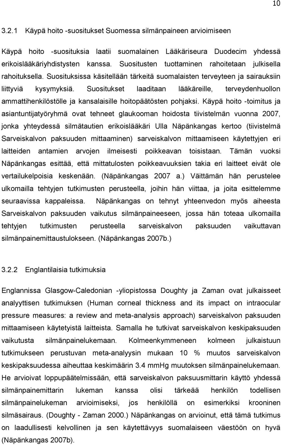 Suositukset laaditaan lääkäreille, terveydenhuollon ammattihenkilöstölle ja kansalaisille hoitopäätösten pohjaksi.