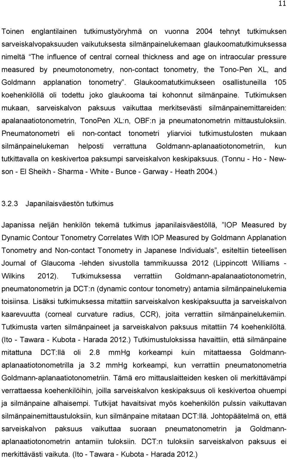 Glaukoomatutkimukseen osallistuneilla 105 koehenkilöllä oli todettu joko glaukooma tai kohonnut silmänpaine.