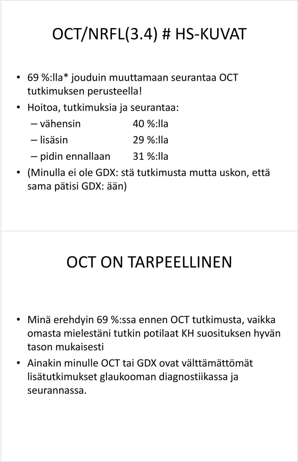 t mutta uskon, että sama pätisi GDX: ään) OCT ON TARPEELLINEN Minä erehdyin 69 %:ssa ennen OCT tutkimusta, vaikka omasta mielestäni