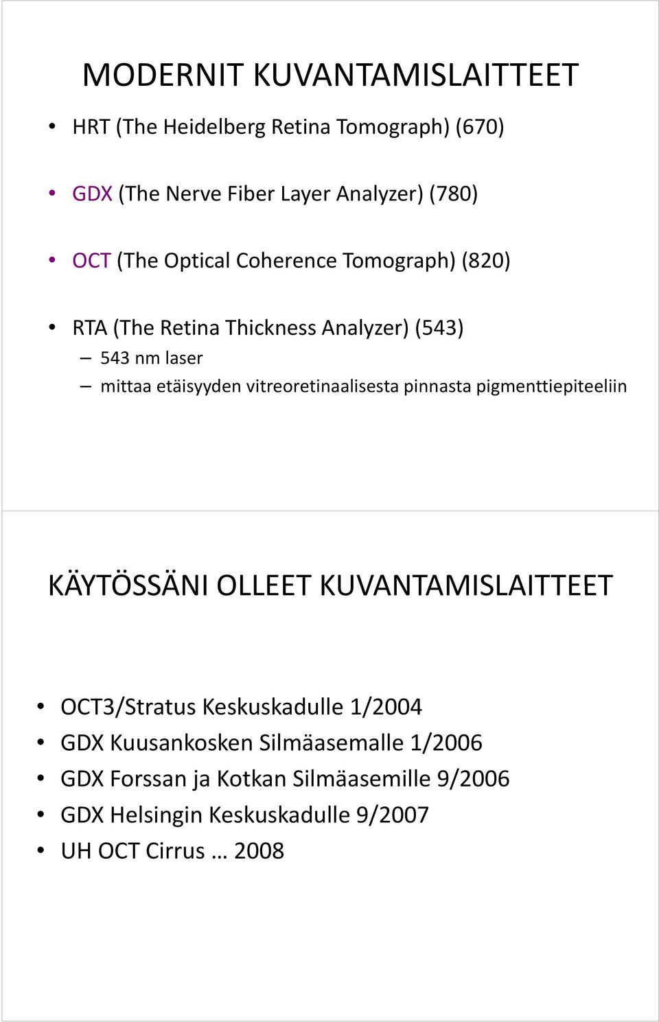 vitreoretinaalisesta pinnasta pigmenttiepiteeliin KÄYTÖSSÄNIOLLEET KUVANTAMISLAITTEET OCT3/Stratus Keskuskadulle 1/2004