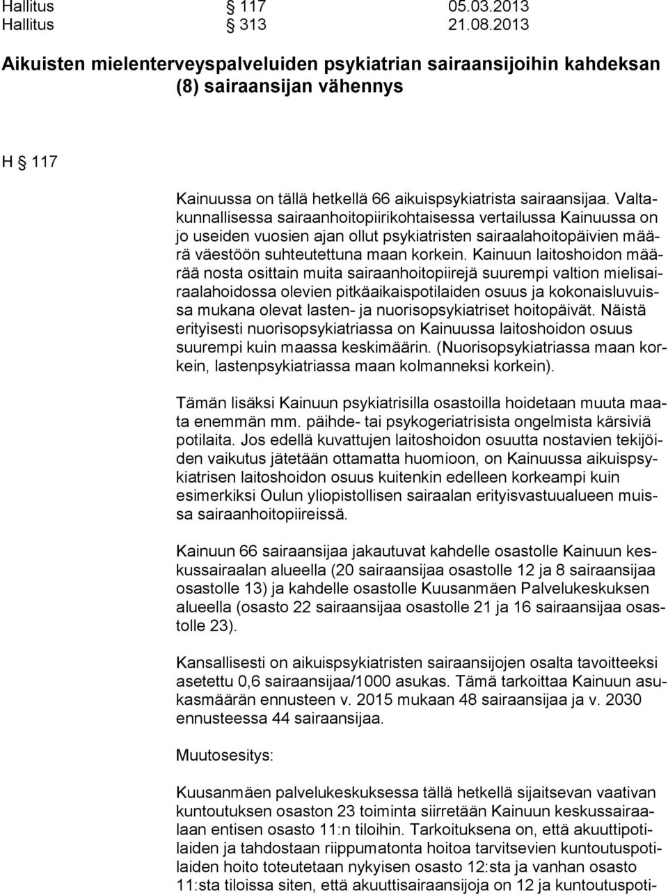 Val takun nal li ses sa sairaanhoitopiirikohtaisessa vertailussa Kainuussa on jo usei den vuosien ajan ollut psykiatristen sairaalahoitopäivien määrä väes töön suhteutettuna maan korkein.