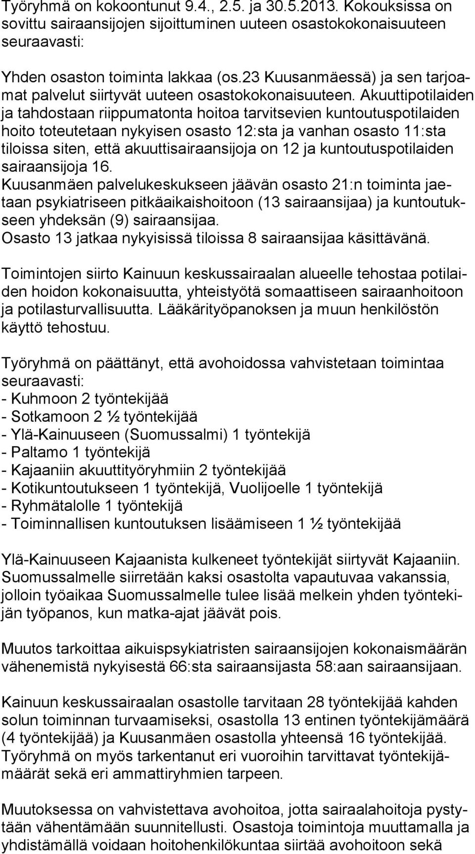 Akuut ti po ti lai den ja tahdostaan riippumatonta hoitoa tarvitsevien kun tou tus po ti lai den hoito toteutetaan nykyisen osasto 12:sta ja vanhan osasto 11:sta tiloissa siten, että