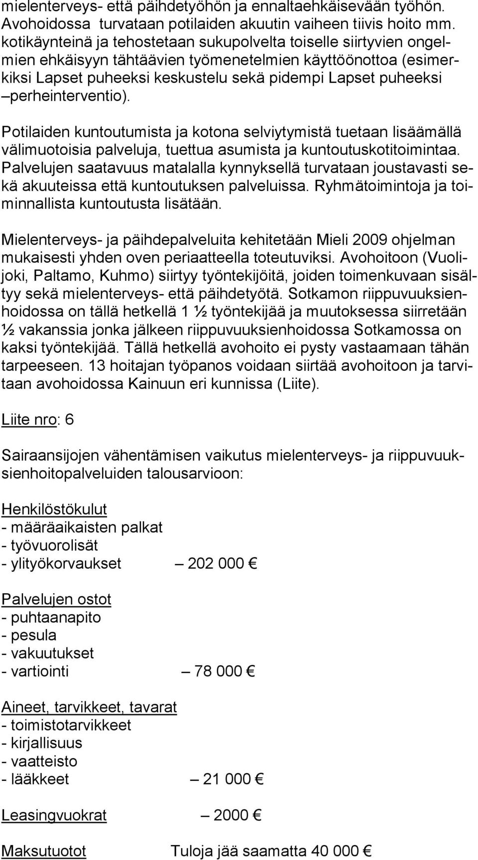 per he in ter ven tio). Potilaiden kuntoutumista ja kotona selviytymistä tuetaan lisäämällä vä li muo toi sia palveluja, tuettua asumista ja kuntoutuskotitoimintaa.