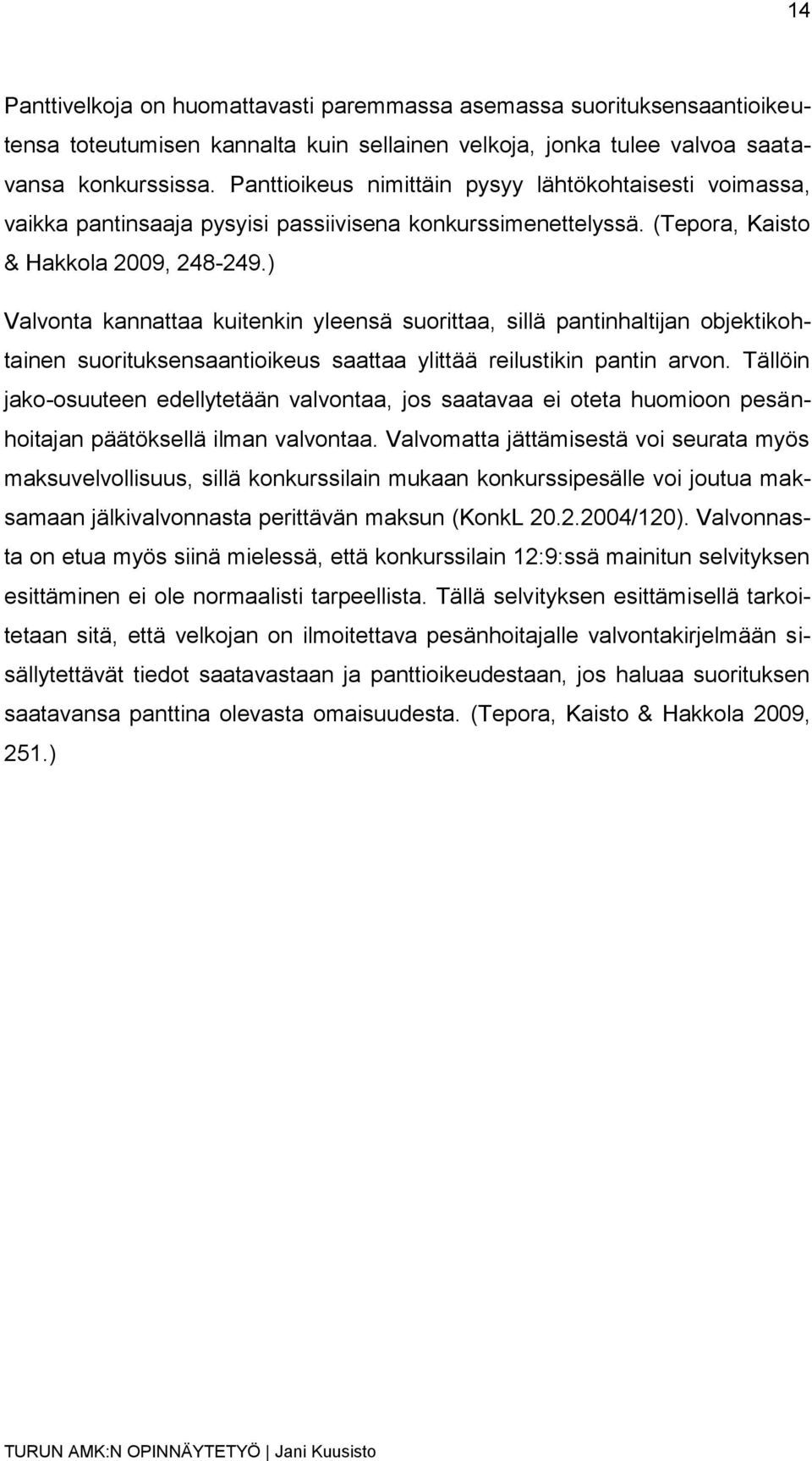 ) Valvonta kannattaa kuitenkin yleensä suorittaa, sillä pantinhaltijan objektikohtainen suorituksensaantioikeus saattaa ylittää reilustikin pantin arvon.