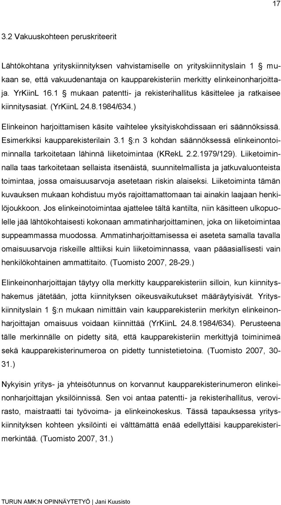 Esimerkiksi kaupparekisterilain 3.1 :n 3 kohdan säännöksessä elinkeinontoiminnalla tarkoitetaan lähinnä liiketoimintaa (KRekL 2.2.1979/129).